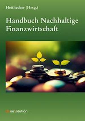 Cover for Dirk Heithecker · Handbuch Nachhaltige Finanzwirtschaft (Book) (2023)