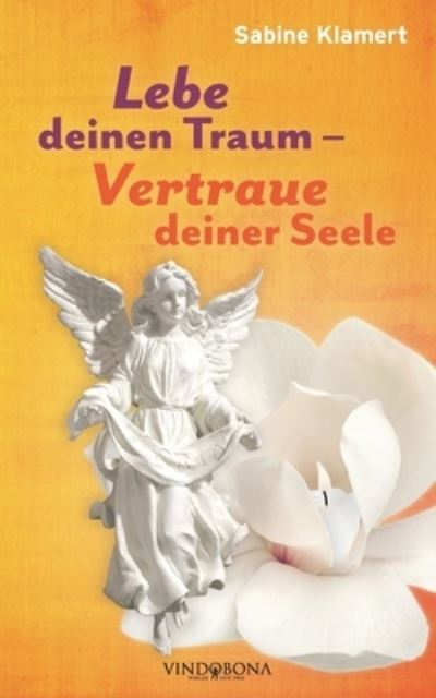 Cover for Sabine Klamert · Lebe deinen Traum - Vertraue deiner Seele (Paperback Book) (2022)