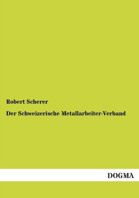 Cover for Robert Scherer · Der Schweizerische Metallarbeiter-Verband (Paperback Book) [German edition] (2012)