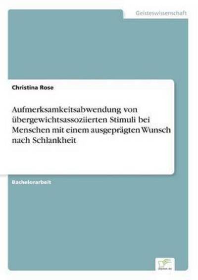Cover for Christina Rose · Aufmerksamkeitsabwendung von ubergewichtsassoziierten Stimuli bei Menschen mit einem ausgepragten Wunsch nach Schlankheit (Paperback Bog) (2016)