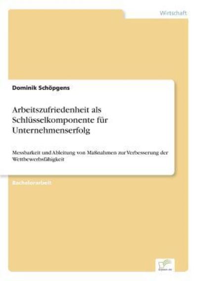 Cover for Dominik Schoepgens · Arbeitszufriedenheit als Schlusselkomponente fur Unternehmenserfolg (Taschenbuch) (2017)