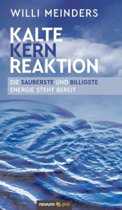 Kalte Kernreaktion - Willi Meinders - Książki - novum publishing - 9783991076988 - 29 czerwca 2021