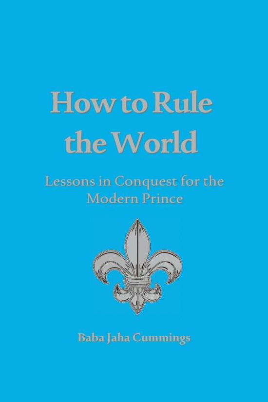 Cover for Baba Jaha Cummings · How to Rule the World (Paperback Book) (2016)