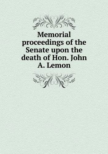 Cover for Pennsylvania General Assembly Senate · Memorial Proceedings of the Senate Upon the Death of Hon. John A. Lemon (Paperback Book) (2013)