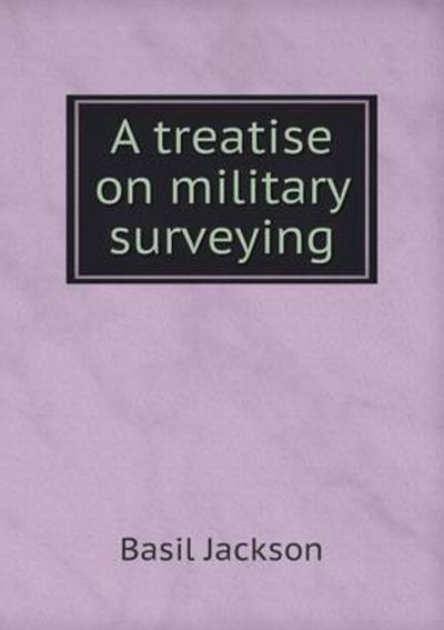 Cover for Basil Jackson · A Treatise on Military Surveying (Taschenbuch) (2015)