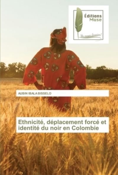 Ethnicite, deplacement force et identite du noir en Colombie - Aubin Ibala Bisselo - Boeken - Editions Muse - 9786202298988 - 5 april 2021