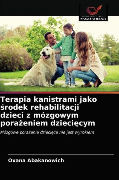 Cover for Oxana Abakanowich · Terapia kanistrami jako ?rodek rehabilitacji dzieci z mozgowym pora?eniem dzieci?cym (Pocketbok) (2021)