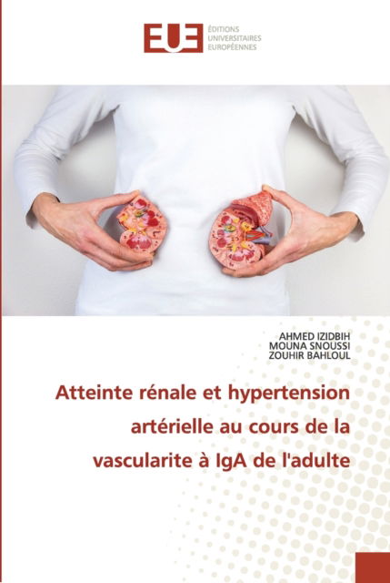 Cover for Ahmed Izidbih · Atteinte rénale et hypertension artérielle au cours de la vascularite à IgA de l'adulte (Paperback Book) (2021)