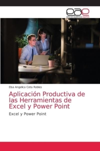 Cover for Elsa Angelica Cota Robles · Aplicacion Productiva de las Herramientas de Excel y Power Point (Paperback Bog) (2021)