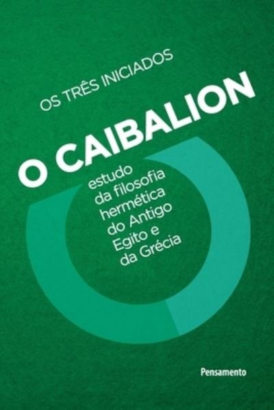 Cover for Os Tres Iniciados · Caibalion - Nova edicao (Paperback Book) (2021)
