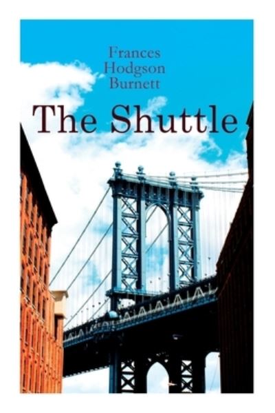 The Shuttle - Frances Hodgson Burnett - Bücher - e-artnow - 9788027305988 - 14. Dezember 2020