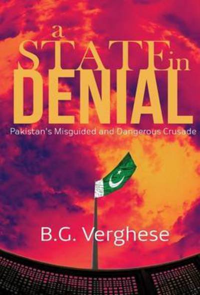 Cover for B G Verghese · A State in Denial: Pakistan's Misguided and Dangerous Crusade (Hardcover bog) (2015)
