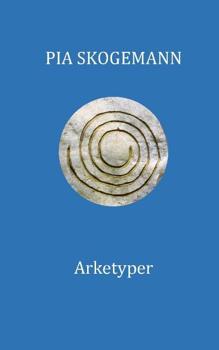 Arketyper - Pia Skogemann - Boeken - Saxo Publish - 9788740936988 - 22 mei 2023