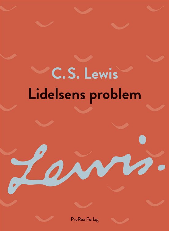 C.S. Lewis signatur-serie: Lidelsens problem - C.S. Lewis - Bøger - ProRex - 9788770681988 - 15. oktober 2021