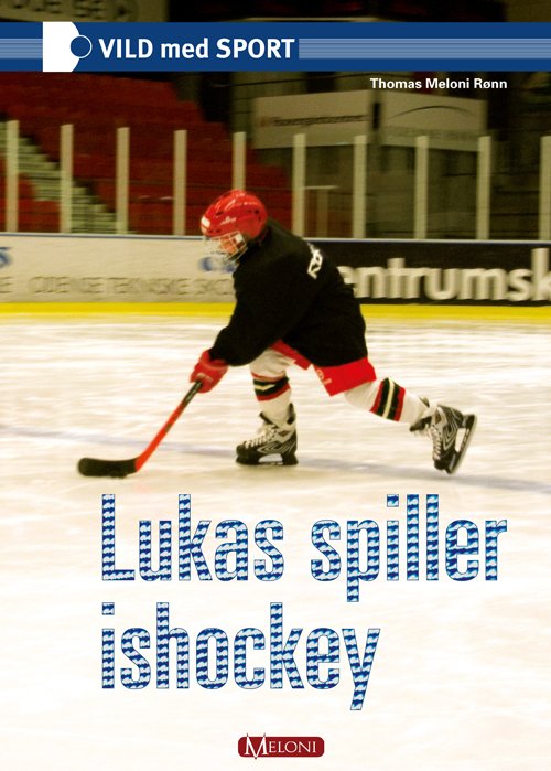 Cover for Thomas Meloni Rønn · Vild med sport: Lukas spiller ishockey (Indbundet Bog) [1. udgave] (2009)