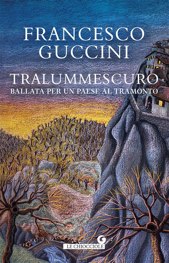 Cover for Francesco Guccini · Tralummescuro. Ballata Per Un Paese Al Tramonto (Book)