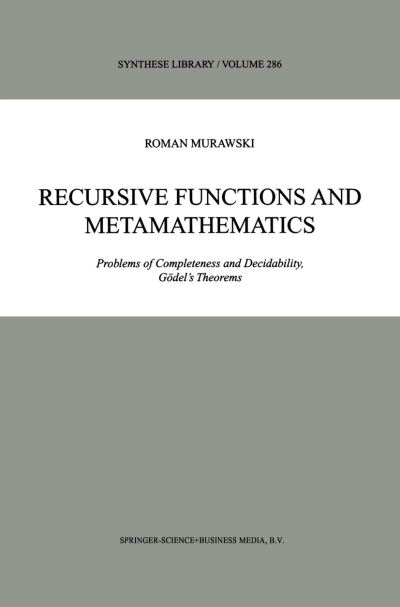 Recursive Functions and Metamathematics: Problems of Completeness and Decidability, Goedel's Theorems - Synthese Library - Roman Murawski - Books - Springer - 9789048152988 - December 6, 2010