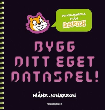 Cover for Måns Jonasson · Bygg ditt eget dataspel! : programmera från Scratch (Spiral Book) (2016)