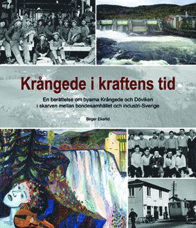 Cover for Birger Ekerlid · Krångede i kraftens tid : en berättelse om byarna Krångede och Döviken i skarven mellan bondesamhälle och industri-Sverige (Bound Book) (2012)