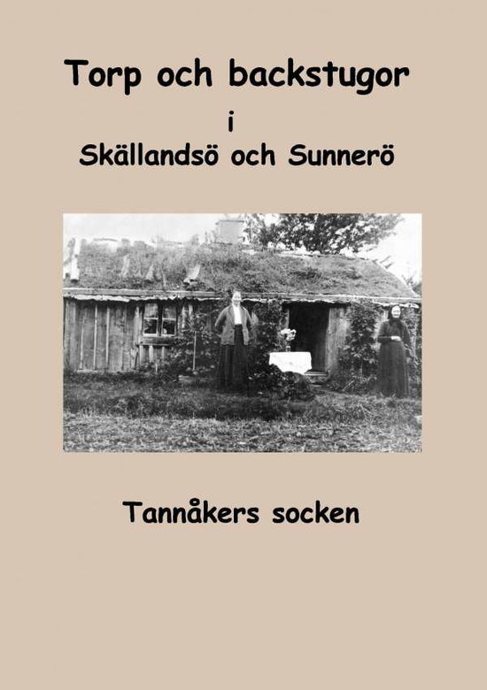 Cover for Sara Karlsson Inga-Lill Fredhage · Torp och backstugor i Skällandsö och Sunnerö : Tannåkers socken (Paperback Book) (2016)