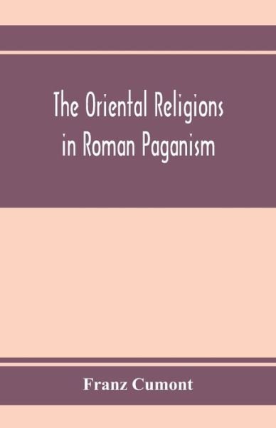 Cover for Franz Cumont · The oriental religions in Roman paganism (Pocketbok) (2020)
