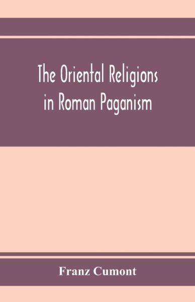 Cover for Franz Cumont · The oriental religions in Roman paganism (Taschenbuch) (2020)