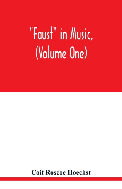 Cover for Coit Roscoe Hoechst · Faust in music, (Volume One) The Faust-Theme in Dramatic Music A study of the Operas, Music-Dream and Cantatas in the Faust-Theme (Paperback Book) (2020)