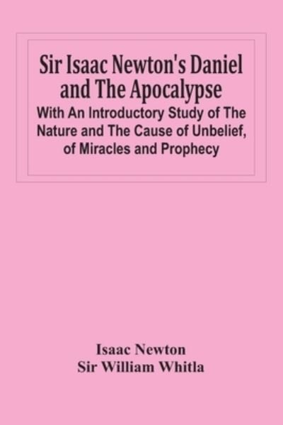 Cover for Isaac Newton · Sir Isaac Newton'S Daniel And The Apocalypse; With An Introductory Study Of The Nature And The Cause Of Unbelief, Of Miracles And Prophecy (Pocketbok) (2021)