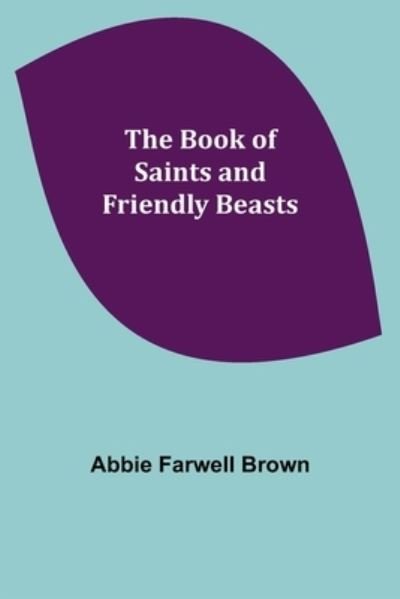 Cover for Abbie Farwell Brown · The Book of Saints and Friendly Beasts (Paperback Bog) (2021)