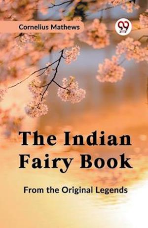Cover for Cornelius Mathews · The Indian Fairy Book from the Original Legends (Paperback Book) (2023)