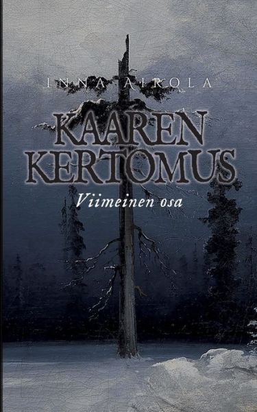 Cover for Inna Airola · Kaaren kertomus: Viimeinen osa (Paperback Book) (2019)