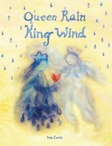 Cover for Ina Curic · Queen Rain King Wind (Hardcover Book) (2018)