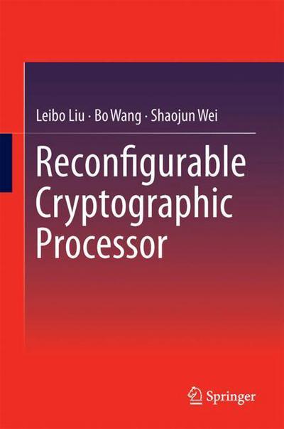 Cover for Leibo Liu · Reconfigurable Cryptographic Processor (Hardcover Book) [1st ed. 2018 edition] (2018)