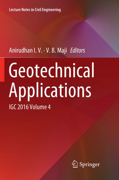 Geotechnical Applications: IGC 2016 Volume 4 - Lecture Notes in Civil Engineering - - Books - Springer Verlag, Singapore - 9789811343988 - December 29, 2018