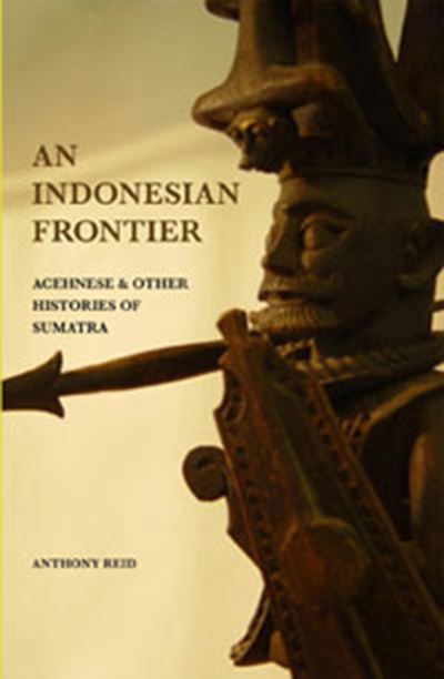 Cover for Anthony Reid · An Indonesian Frontier: Achenese and Other Histories of Sumatra (Paperback Book) (2019)