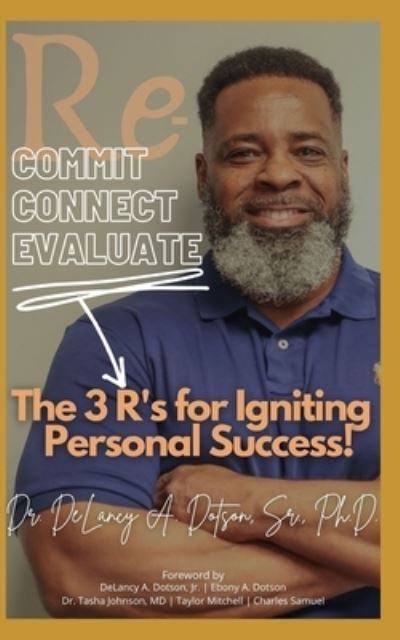 Cover for Dotson, Delancy A, Sr, PhD · Re-Commit, Re-Connect, Re-Evaluate: The 3 R's for Igniting Personal Success! (Paperback Book) (2021)