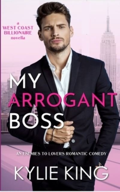 Cover for Kylie King · My Arrogant Boss: An Enemies-to-Lovers Romantic Comedy (Pocketbok) (2021)