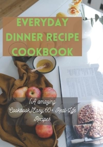 Cover for Alger Lee · Everyday Dinner recipe cookbook: (A amazing Cookbook)Easy,60+ Real-Life Recipes (Taschenbuch) (2021)