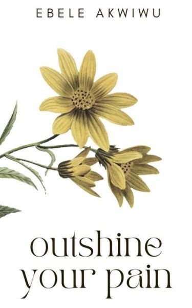 Cover for Ebele Akwiwu · Outshine Your Pain (Paperback Bog) (2021)