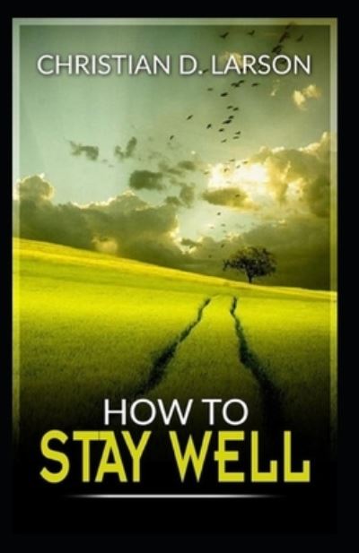 Cover for Christian D Larson · How to Stay Well (Paperback Book) (2021)