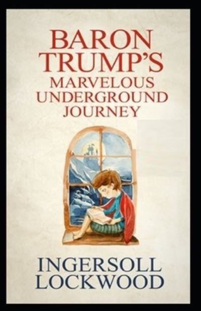 Cover for Ingersoll Lockwood · Baron Trump's Marvellous Underground Journey: Illustrated Edition (Paperback Book) (2021)