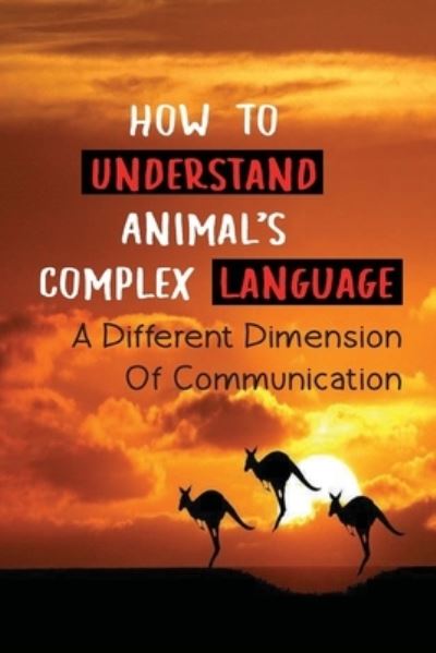 Cover for Tyrone Bethune · How To Understand Animal's Complex Language (Paperback Book) (2021)