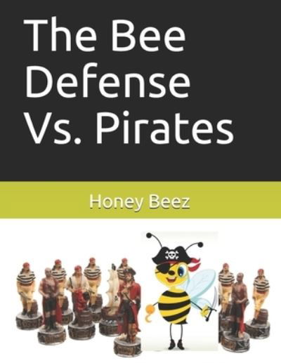 Cover for Honey Beez · The Bee Defense Vs. Pirates - The Bee Defense Versus the World (Paperback Book) (2021)