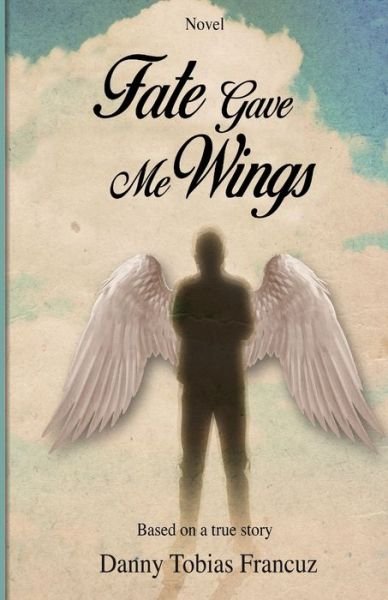 Cover for Danny Tobias Francuz · Fate Gave Me Wings (Paperback Book) (2020)