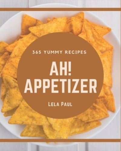 Cover for Lela Paul · Ah! 365 Yummy Appetizer Recipes (Paperback Book) (2020)