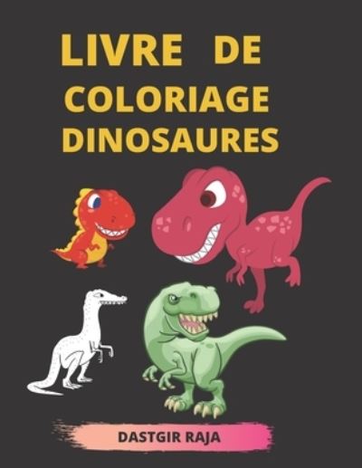 Cover for Raja Dastgir · Livre de coloriage Dinosaures (Paperback Book) (2021)