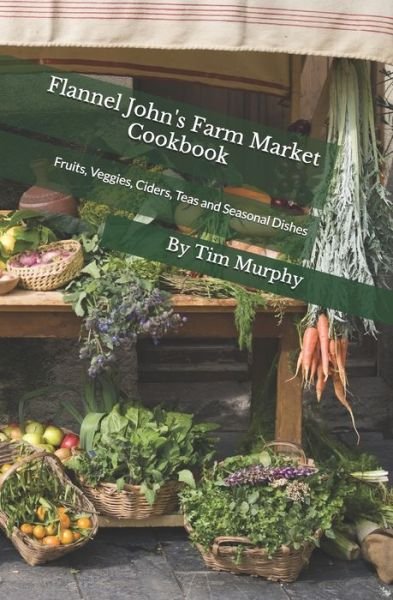 Cover for Tim Murphy · Flannel John's Farm Market Cookbook (Paperback Bog) (2020)