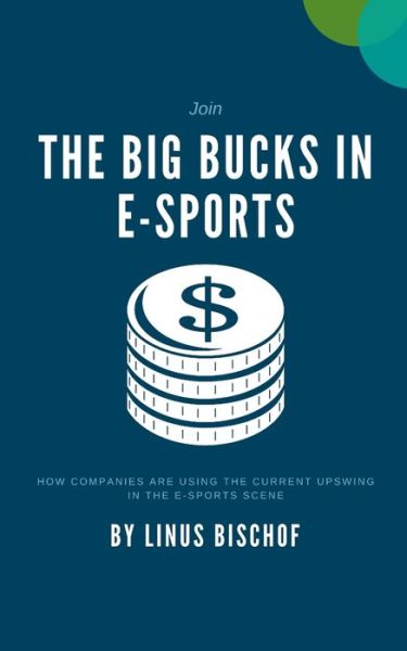 Cover for Linus Bischof · The Big Bucks in E-Sports (Paperback Book) (2020)