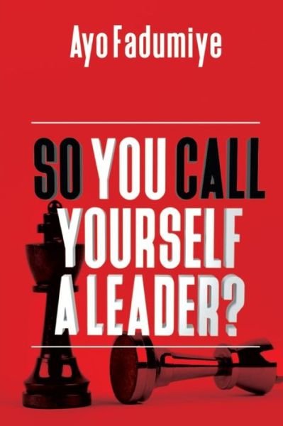 Cover for Ayo Fadumiye · So You Call Yourself a Leader (Pocketbok) (2020)