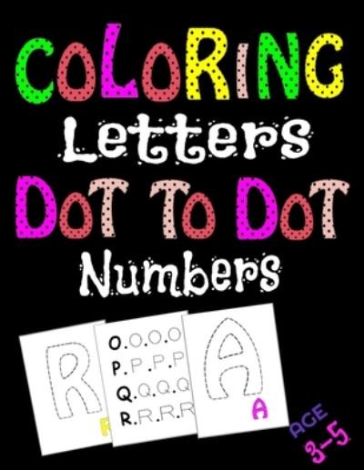Coloring Letters Dot To Dot Numbers - Jk Art - Bøger - Independently Published - 9798650609988 - 2. juni 2020
